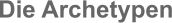 Die Archetypen
