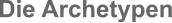 Die Archetypen
